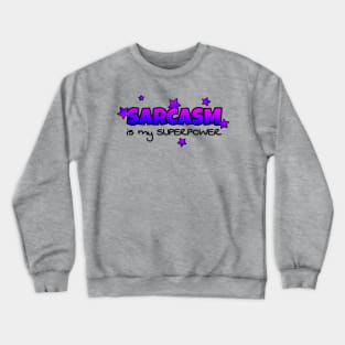 Sarcasm is my Superpower Crewneck Sweatshirt